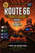 Route 66 Travel Guide: Drive The Mother Road with Maps, QR Itineraries, Hidden Stops & State-by-State Routes (Chicago to Santa Monica)