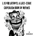 L is for Layoffs: A Late-Stage Capitalism Book of Rhymes
