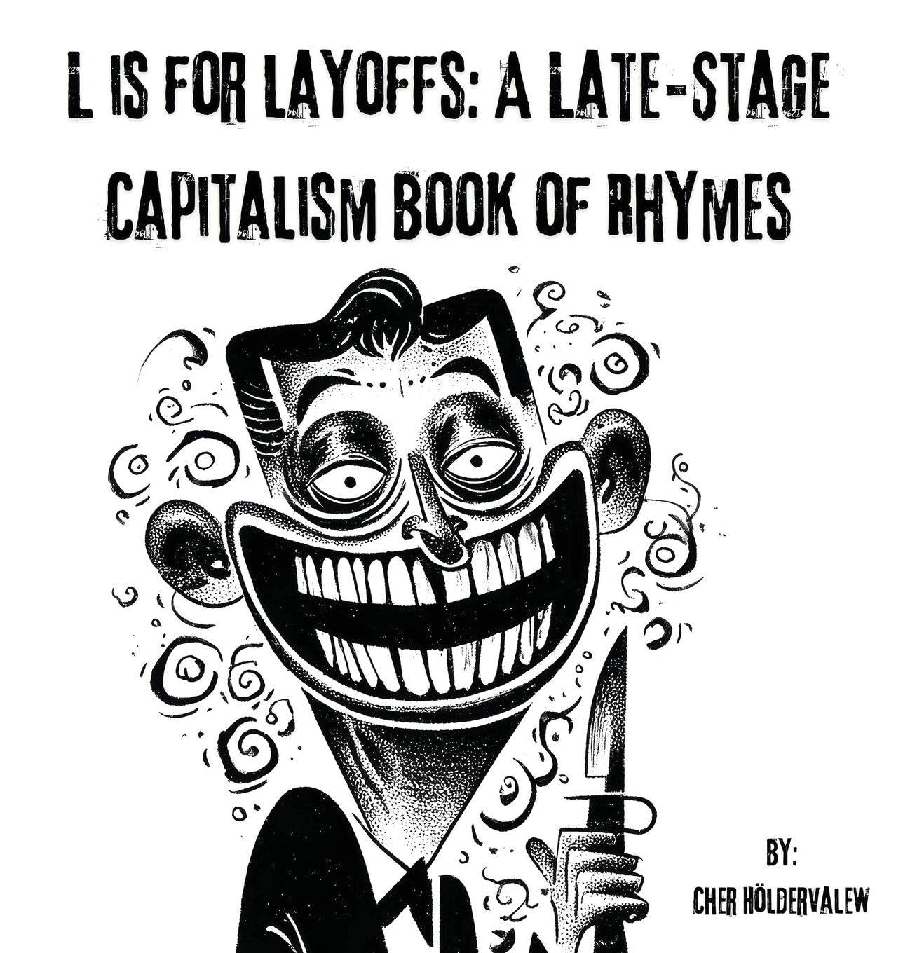 L is for Layoffs: A Late-Stage Capitalism Book of Rhymes