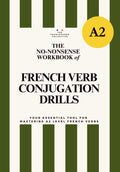 DELF A2 No-Nonsense Workbook of French Verb Conjugation Drills: A Practical Workbook for Complete Verb Mastery (Essential French Grammar Explained in English Series)