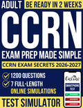 CCRN Exam Prep Made Simple: The Proven Study Guide with 1200+ Questions and 7 Realistic Practice Tests to Master Clinical Reasoning, Stay Focused Under Pressure, and Achieve Lasting Career Growth
