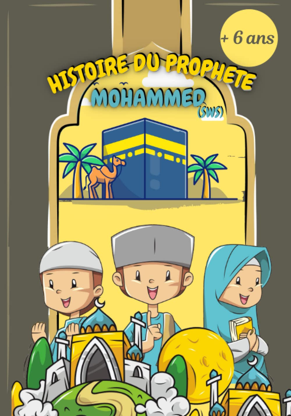 Histoire du prophète Mohammed: Livre qui retrace les grands évènements du prophète de l'islam avec illustrations couleurs (pour 6 ans et plus) ... facilement aux enfants) (French Edition)