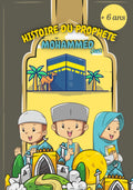 Histoire du prophète Mohammed: Livre qui retrace les grands évènements du prophète de l'islam avec illustrations couleurs (pour 6 ans et plus) ... facilement aux enfants) (French Edition)