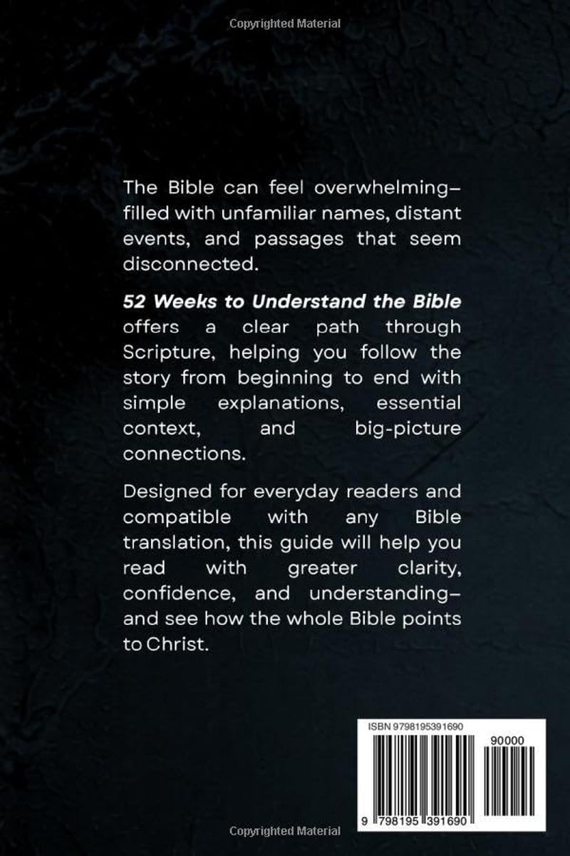52 Weeks to Understand the Bible: A Clear Path Through Scripture from Beginning to End, with Simple Explanations and Essential Context That Bring It All Together