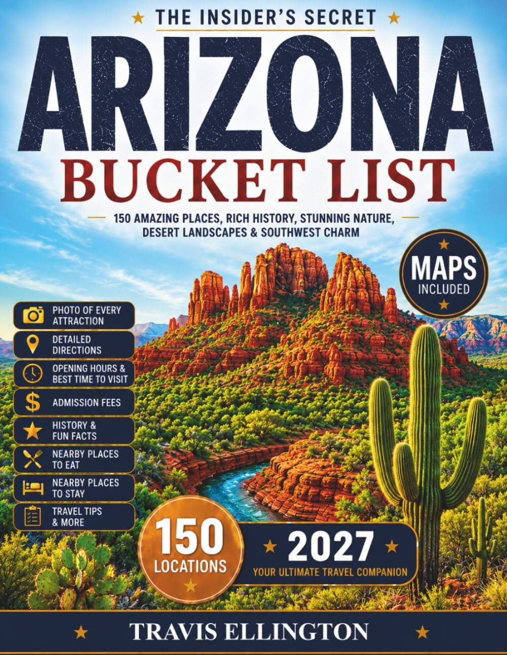 Arizona Bucket List Guide: Travel From Phoenix to the Grand Canyon, Explore Sedona Red Rocks, Route 66 Towns, Desert Landscapes and Experience 150 Revolutionary Arizona Travel Adventures with Maps
