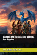 Damsels and Dragons: Four Women & One Kingdom