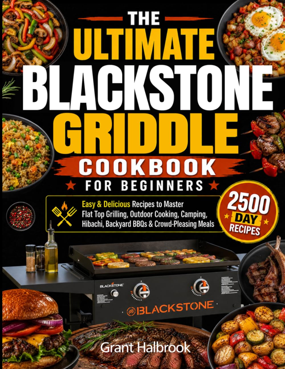 The Ultimate Blackstone Griddle Cookbook for Beginners: Easy & Delicious Recipes to Master Flat Top Grilling, Outdoor Cooking, Camping, Hibachi, Backyard BBQs & Crowd-Pleasing Meals