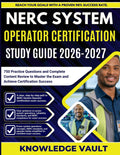 NERC SYSTEM OPERATOR CERTIFICATION STUDY GUIDE 2026-2027: 750 Practice Questions and Complete Content Review to Master the Exam and Achieve Certification Success