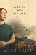 Las tres vidas de Clara (Las heroínas de la Segunda Guerra Mundial) (Spanish Edition)