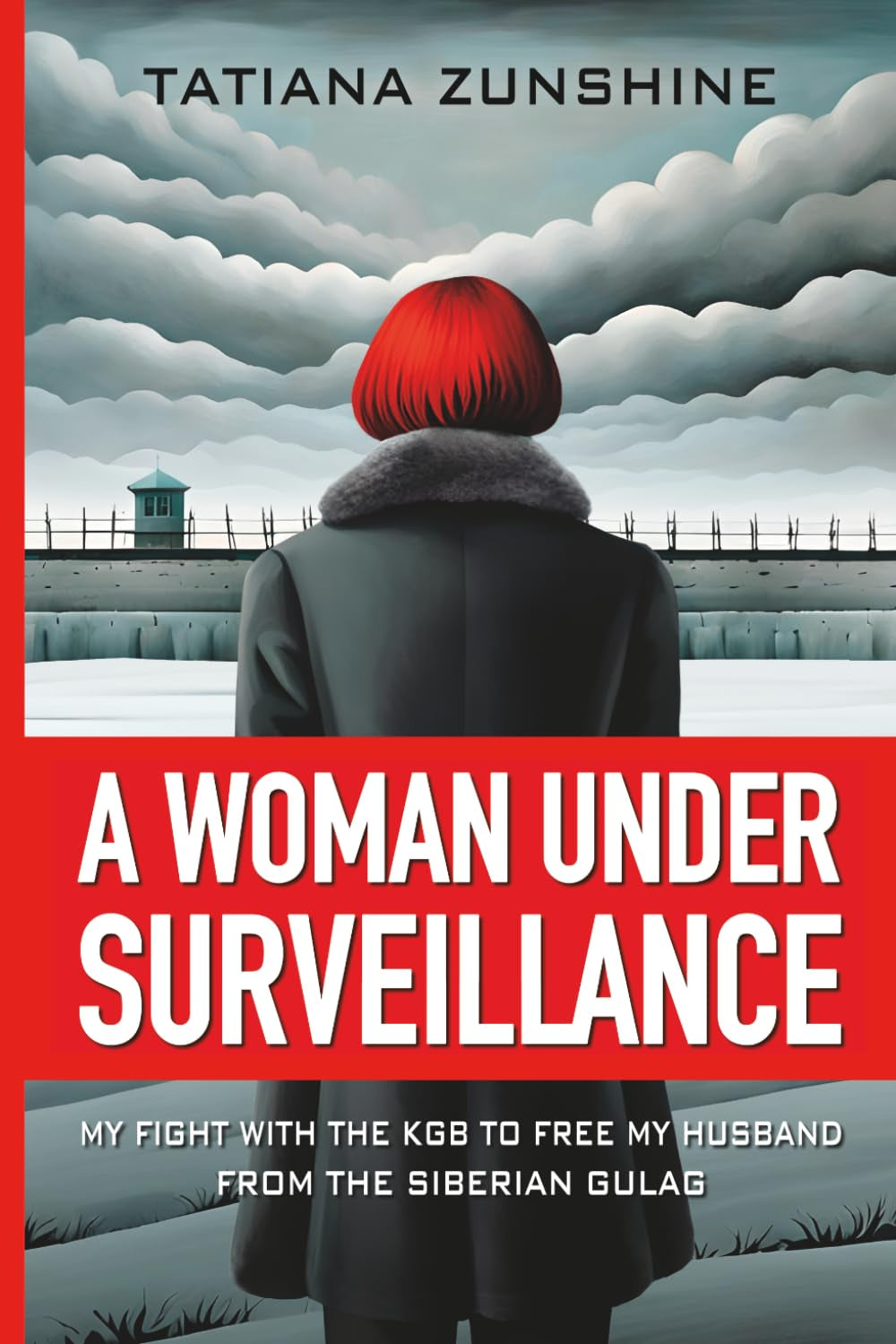 A WOMAN UNDER SURVEILLANCE: My Fight With The KGB To Free MY Husband From The Siberian Gulag