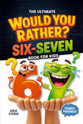 Six-Seven Would You Rather Book for Kids: Viral 6–7 Trend Edition — 300+ Hilarious Questions, Tricky Choices & Mind-Bending Scenarios (Fun Games, Jokes & Activities for Kids Ages 7–13)