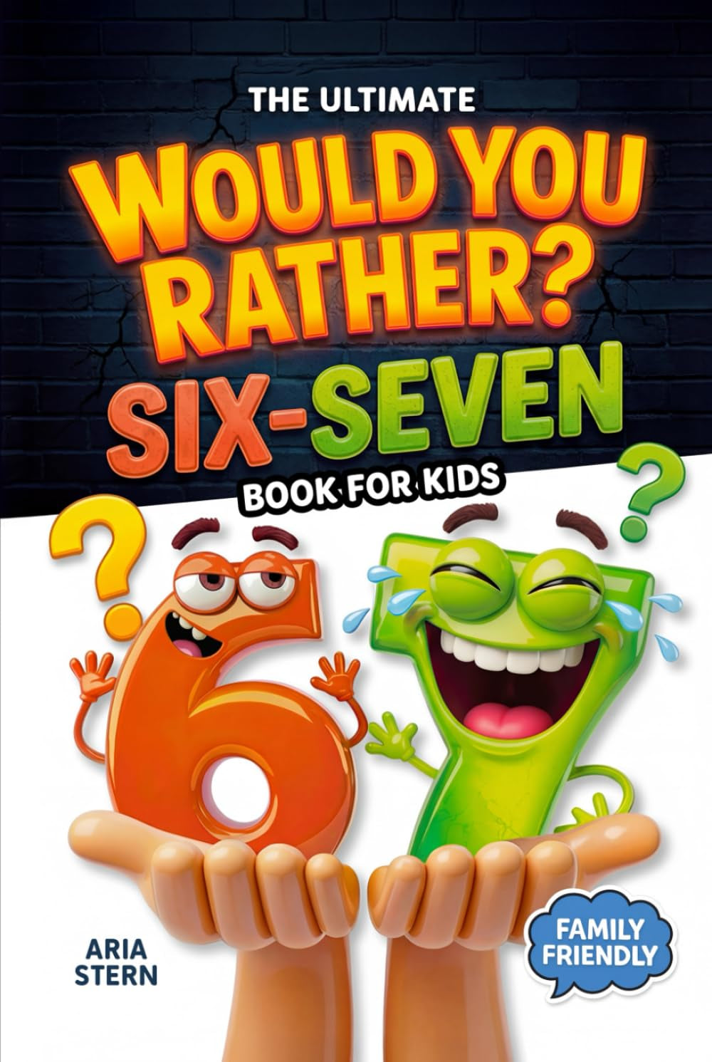 Six-Seven Would You Rather Book for Kids: Viral 6–7 Trend Edition — 300+ Hilarious Questions, Tricky Choices & Mind-Bending Scenarios (Fun Games, Jokes & Activities for Kids Ages 7–13)