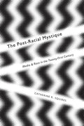 The Post-Racial Mystique: Media and Race in the Twenty-First Century (Critical Cultural Communication, 25)