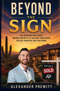 Beyond The Sign: An Arizona Realtor's Insider Secrets To Selling Your Home Faster, Smarter, and For MORE