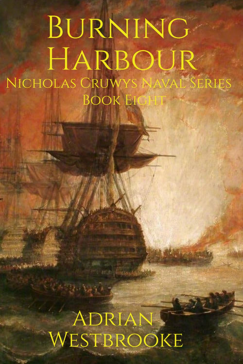 Burning Harbour: Book 8 of the Nicholas Cruwys Naval Series