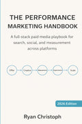 THE PERFORMANCE MARKETING HANDBOOK: A full-stack paid media playbook for search, social, and measurement across platforms