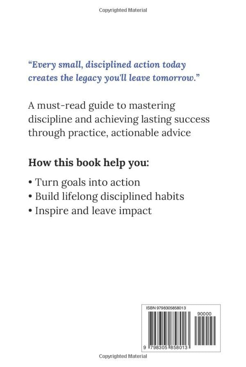 Those Who Lives Without Discipline, Dies Without Honor: Quick Lessons to Develop Unshakable Discipline and Realize Your Potential
