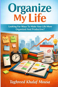 Organize My Life: Looking For Ways To Make Your Life More Organized And Productive?
