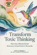 Transform Toxic Thinking: Harness Obsessional Anxious Attachment Wounds, Gain Mastery Over the Dragons of Overthinking, Worry, Negativity, and ... Peace in Your Mind, Body, Heart, and Soul