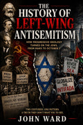The History of Left-Wing Antisemitism: How Progressive Ideology Turned on the Jews, from Marx to October 7