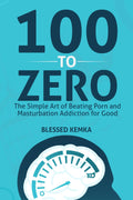 100 to Zero: The Simple Art of Beating Porn and Masturbation Addiction for Good (The Freedom Series)