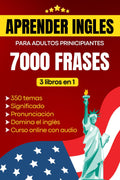 Aprender inglés para adultos principiantes: Domina el inglés con 7000 frases – incluye pronunciación y significado en español en un curso completo de 3 libros en 1 (Spanish Edition)