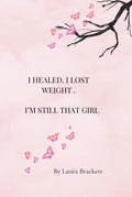 I Healed. I Lost Weight. I’m Still That Girl