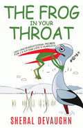 The Frog In Your Throat: An Unconventional Primer For L.E.A.P.ing Life’s Hurdles