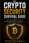The Crypto Security Survival Guide: How to Protect Your Bitcoin, Wallets, and Digital Assets from Scams, Phishing Attacks, SIM Swaps, and Social Engineering