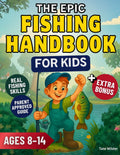 The Epic Fishing Handbook for Kids: Learn to Cast, Reel, and Catch Fish Like a Pro | A Fun and Easy Guide for Young Anglers