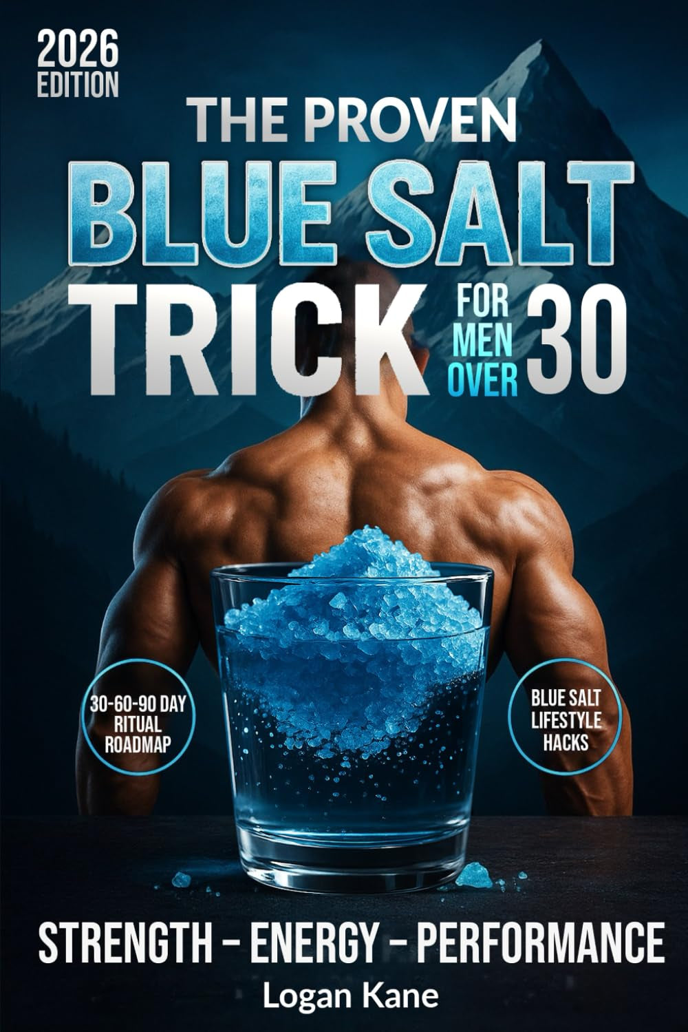 THE PROVEN BLUE SALT TRICK FOR MEN OVER 30: Reclaim Your Energy, Strength, Stamina, and Confidence in Just 5 Minutes Each Night with Science-Backed Natural Strategies for Real Results that Truly Work