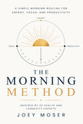 The Morning Method: A Simple Morning Routine for Energy, Focus, and Productivity - Inspired by 20 Health and Longevity Experts