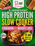 Super Easy 5-Ingredient High Protein Slow Cooker Cookbook for Weight Loss: Quick & Delicious Low-Carb Recipes on a Budget with 15-Minute Prep + 42-Day Stress-Free Meal Plan for Busy People