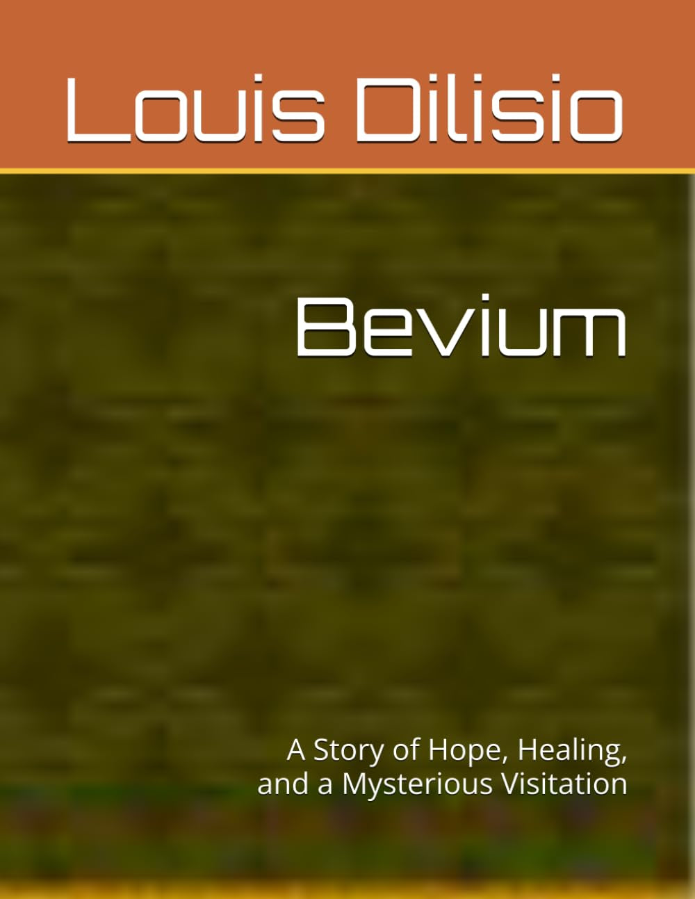 Bevium: A Story of Hope, Healing, and a Mysterious Visitation
