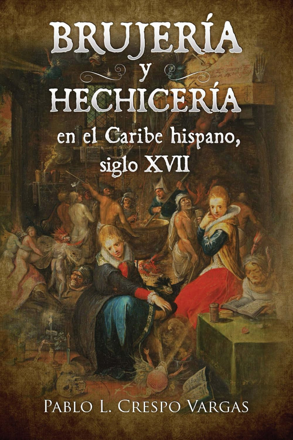 Brujería y hechicería en el Caribe hispano, siglo XVII: Inquisición e imaginario, volumen II (Spanish Edition)