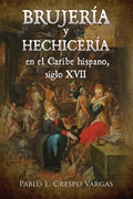 Brujería y hechicería en el Caribe hispano, siglo XVII: Inquisición e imaginario, volumen II (Spanish Edition)