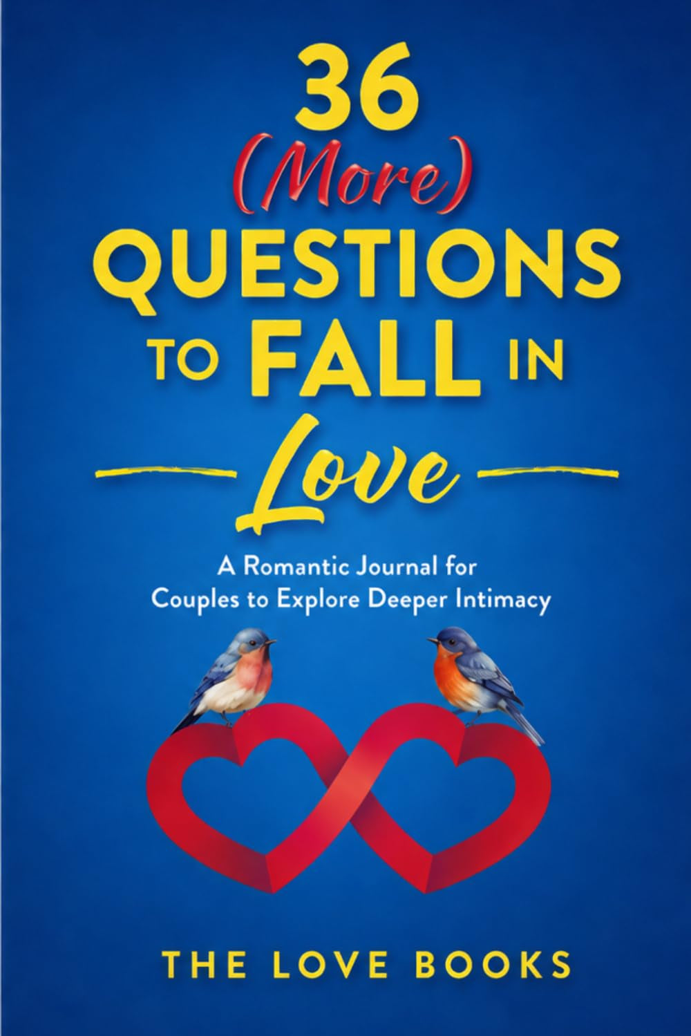 36 (More) Questions to Fall in Love: A Romantic Journal for Couples to Explore Deeper Intimacy