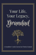 Your Life, Your Legacy, Grandad: A Grandfather's Guided Journal and Timeless Keepsake