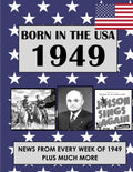 Born In The USA 1949: U.S. and World news from every week of 1949. How times have changed from 1949 through every decade to the 21st century.