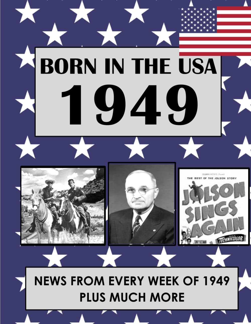 Born In The USA 1949: U.S. and World news from every week of 1949. How times have changed from 1949 through every decade to the 21st century.