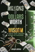 Millions of Dollars Worth of Wisdom: 21 Keys That Unlock Doors of Success