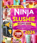 The Fun & Easy Ninja Slushie Recipes Book: Tasty and Refreshing Frozen Treats Ninja Slushi Cookbook for Beginners | Discover Cool Creations with Your Ninja Slushi Machine in Just Minutes