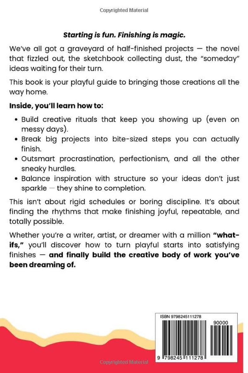The Art of Creative Follow-Through: Starting is easy. Finishing is where the magic happens. (The Creative Path)