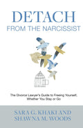 Detach from the Narcissist: The Divorce Lawyers’ Guide to Freeing Yourself, Whether You Stay or Go