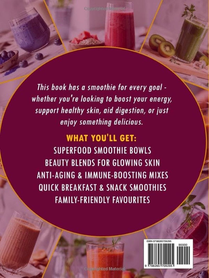 The Complete Smoothie Recipe Book: 130+ Smoothie Recipes for Weight Loss, Gut Health, Detox, Diabetes, and Kids — Quick Juicing, Protein Blends, and Healing Ingredients for Every Goal