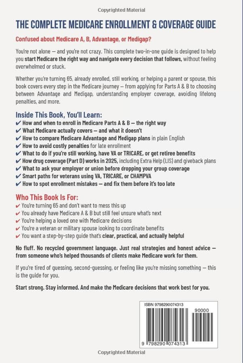 The Complete Medicare Enrollment & Coverage Guide: From Signing Up for A & B to Choosing Advantage or Medigap—and Understanding How VA and Employer Coverage Fit In (Medicare Made Simple)