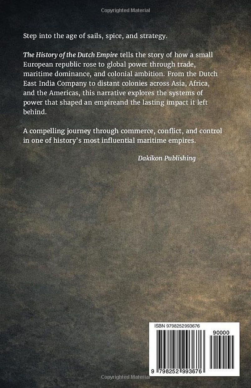 The History of the Dutch Empire - Trade, Colonies, and Power - Exploring the Power Structures of a Maritime Empire