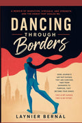 DANCING THROUGH BORDERS: A MEMOIR OF MIGRATION, STRUGGLE AND STRENGTH AND THE DANCE THAT HEALED ME