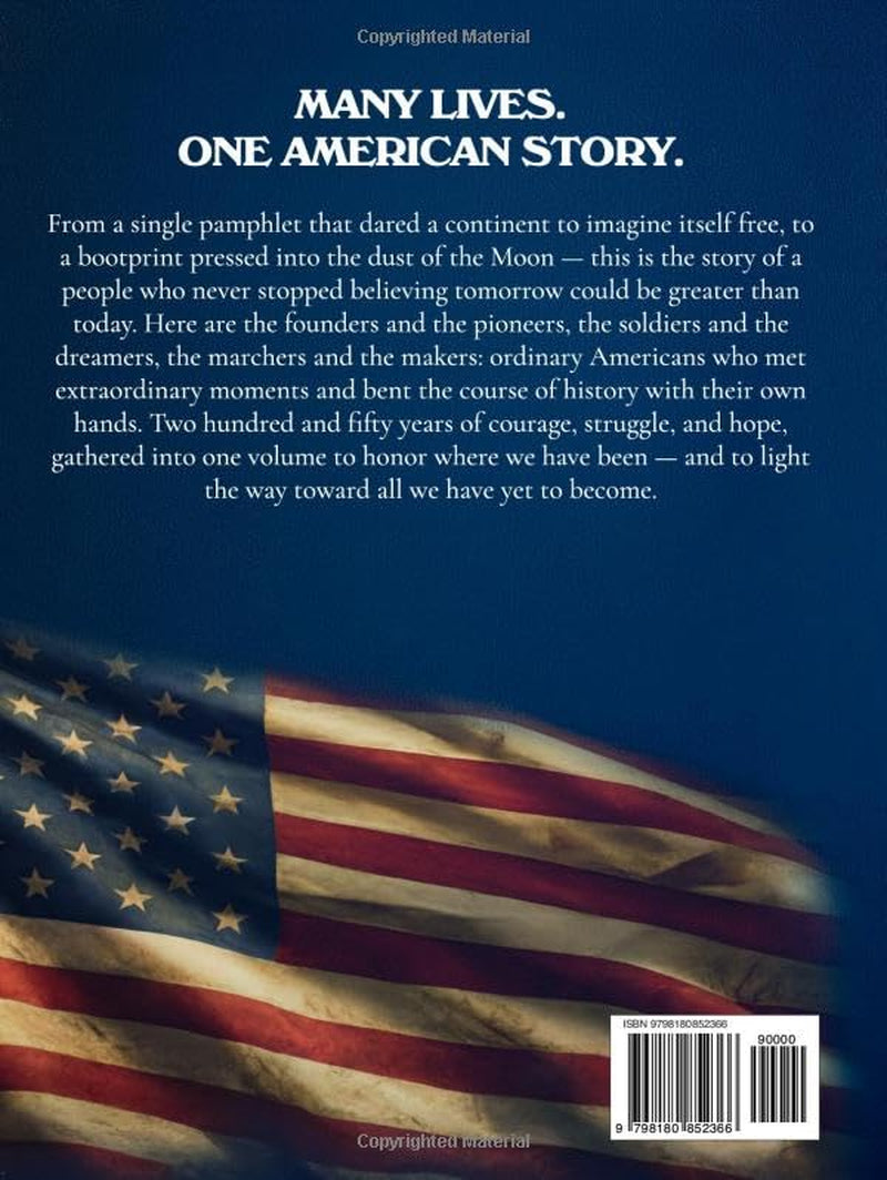 America's 250th Anniversary: An Illustrated Journey Through 250 Years of the United States, 1776–2026. A Full-Color Patriotic Coffee Table Book & Gift for History Lovers
