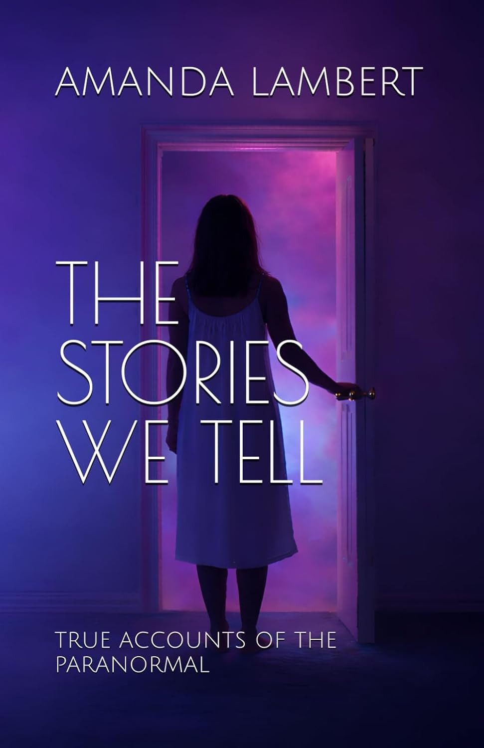 THE STORIES WE TELL: TRUE ACCOUNTS OF THE PARANORMAL
